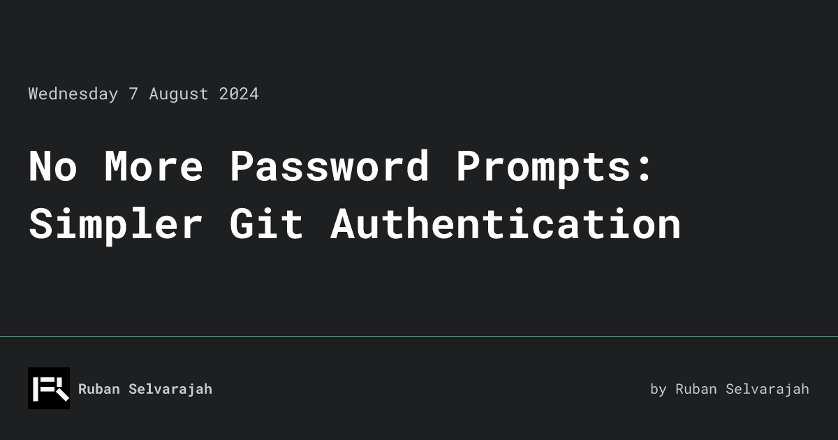 No More Password Prompts: Simpler Git Authentication • Ruban Selvarajah